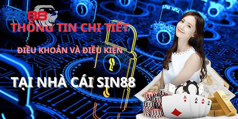 Giới thiệu tổng quan điều kiện điều khoản tại Sin88