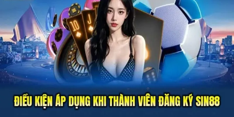 Đăng ký Sin88 nên đáp ứng điều kiện gì?