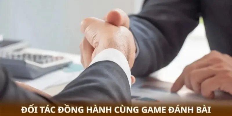 Game Đánh Bài - Thế Giới Bài Đỉnh Cao Với Nhiều Sự Lựa Chọn 4 Đối tác đồng hành cùng game đánh bài